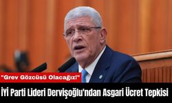 İYİ Parti Lideri Dervişoğlu'ndan Asgari Ücret Tepkisi: "Grev Gözcüsü Olacağız!"