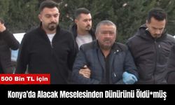 Konya'da Alacak Meselesinden Dünürünü Öldü*müş