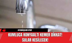 Kumluca Konyaaltı Kemer Dikkat! Sular Kesilecek!