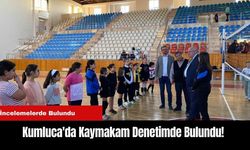 Kumluca'da Kaymakam Denetimde Bulundu!