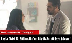 Leyla Dizisi 14. Bölüm: Nur’un Büyük Sırrı Ortaya Çıkıyor!