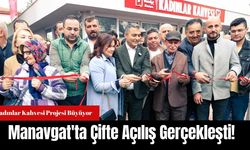 Manavgat'ta Çifte Açılış Gerçekleşti!