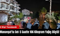 Manavgat'ta Sel: 5 Saatte 106 Kilogram Yağış Düştü! 2 Kişi Yaralandı