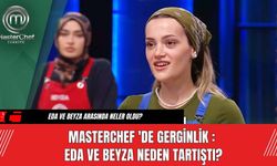 MasterChef 'de Gerginlik : Eda ve Beyza Neden Tartıştı?