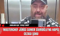 MasterChef Jürisi Somer Sivrioğlu’na Hapis Cezası Şoku