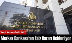 Merkez Bankası'nın Faiz Kararı Bekleniyor