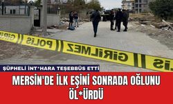 Mersin'de İlk Eşini Sonrada Oğlunu Öl*ürdü