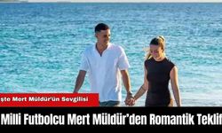 Milli Futbolcu Mert Müldür’den Romantik Teklif