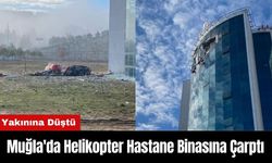 Muğla'da Helikopter Hastane Binasına Çarptı