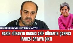 Narin Güran'ın Babası Arif Güran'ın Çarpıcı İfadesi Ortaya Çıktı