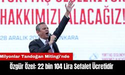 Özgür Özel: 22 Bin 104 Lira Sefalet Ücretidir