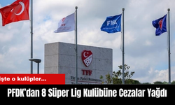 PFDK’dan 8 Süper Lig Kulübüne Cezalar Yağdı