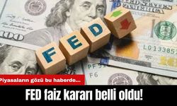 Piyasaların gözü bu haberde... FED faiz kararı belli oldu!