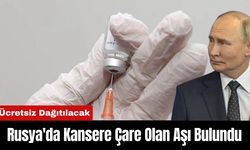 Rusya'da Kansere Çare Olan Aşı Bulundu