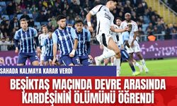 Beşiktaş Maçında Devre Arasında Kardeşinin Ölümünü Öğrendi, Sahada Kalmaya Karar Verdi