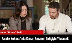 Sandık Kokusu'nda Karsu, Bora’nın Gidişiyle Yıkılacak!