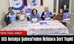 SES Antalya Şubesi'nden İktidara Sert Tepki