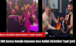 SMA Hastası Bebeğin Babasının Gece Kulübü Görüntüleri Tepki Çekti