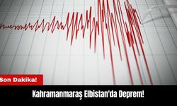 Son Dakika! Kahramanmaraş Elbistan'da Deprem