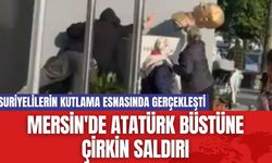 Mersin'de Atatürk Büstüne Çirkin Saldırı...Suriyelilerin kutlama esnasında gerçekleşti