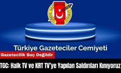 TGC: Halk TV ve KRT TV’ye Yapılan Saldırıları Kınıyoruz