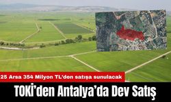 TOKİ'den Antalya'da Dev Satış! 25 Arsa Satılacak