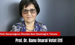 Türk Havacılığının Öncüsü Nuri Demirağ’ın Torunu Prof. Dr. Banu Onaral Vefat Etti