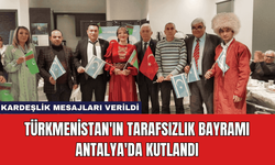 Türkmenistan'ın Tarafsızlık Bayramı Antalya'da Kutlandı