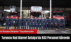 Turuncu Kod Alarmı! Antalya’da 833 Personel Görevde