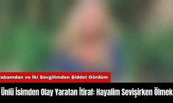 Ünlü İsimden Olay Yaratan İtiraf: Hayalim Sevişirken Ölmek