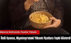 Ünlü Oyuncu, Nişantaşı'ndaki Yüksek Fiyatlara Tepki Gösterdi