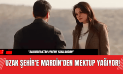 Uzak Şehir'e Mardin’den Mektup Yağıyor!