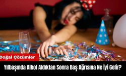 Yılbaşında Alkol Aldıktan Sonra Baş Ağrısına Ne İyi Gelir?