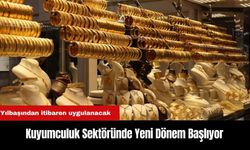 Yılbaşından itibaren Kuyumculuk Sektöründe Yeni Dönem Başlıyor