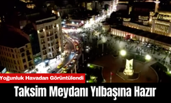 Taksim Meydanı Yılbaşına Hazır: Yoğunluk Havadan Görüntülendi