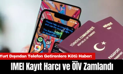 Yurt Dışından Telefon Getirenlere Kötü Haber: IMEI Kayıt Harcı ve ÖİV Zamlandı