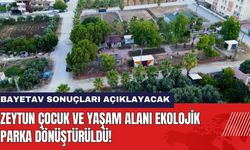 Zeytun Çocuk ve Yaşam Alanı Ekolojik Parka Dönüştürüldü! BAYETAV Sonuçları Açıklayacak