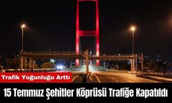 15 Temmuz Şehitler Köprüsü Trafiğe Kapatıldı