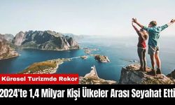 2024'te 1,4 Milyar Kişi Ülkeler Arası Seyahat Etti