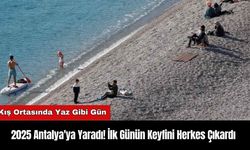 2025 Antalya'ya Yaradı! İlk Günün Keyfini Herkes Çıkardı