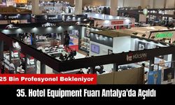 35. Hotel Equipment Fuarı Antalya'da Açıldı