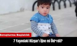 7 Yaşındaki Rüzgar'ı İğne mi Öld*rdü? Soruşturma Başlatıldı