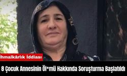 8 Çocuk Annesinin Öl*mü Hakkında Soruşturma Başlatıldı