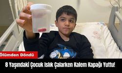 8 Yaşındaki Çocuk Islık Çalarken Kalem Kapağı Yuttu! Ölümden Döndü