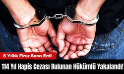 8 Yıllık Firar Sona Erdi: 114 Yıl Hapis Cezası Bulunan Hükümlü Yakalandı!