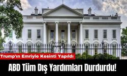 ABD Tüm Dış Yardımları Durdurdu! Trump’ın Emriyle Kesinti Yapıldı