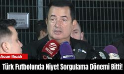 Acun Ilıcalı: “Türk Futbolunda Niyet Sorgulama Dönemi Bitti!”