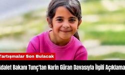 Adalet Bakanı Tunç'tan Narin Güran Davasıyla İlgili Açıklama!