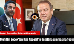 Muhittin Böcek'ten Rıza Akpolat'ın Gözaltına Alınmasına Tepki