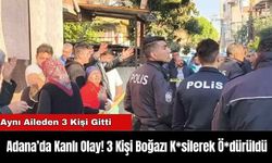 3 Kişi Boğazı K*silerek Ö*dürüldü: Adana’da Kanlı Olay